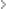 >